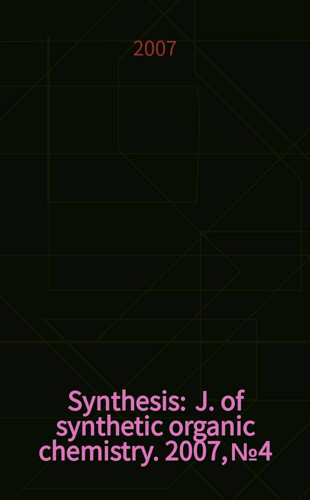 Synthesis : J. of synthetic organic chemistry. 2007, № 4