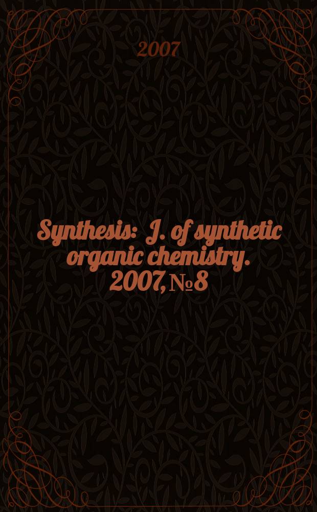 Synthesis : J. of synthetic organic chemistry. 2007, № 8