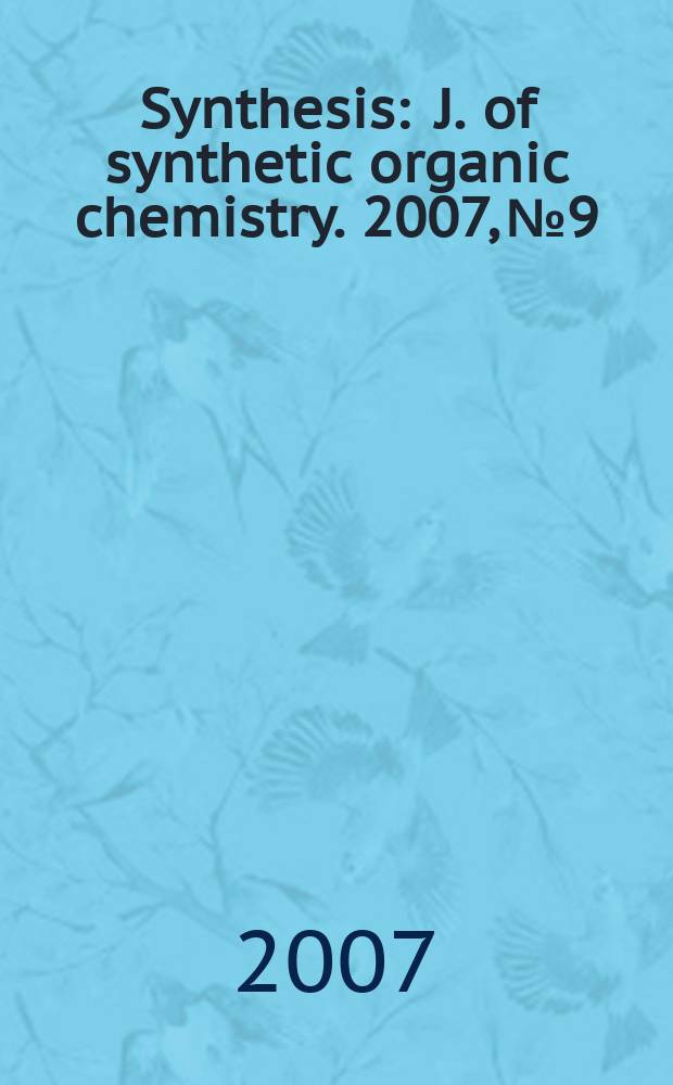 Synthesis : J. of synthetic organic chemistry. 2007, № 9