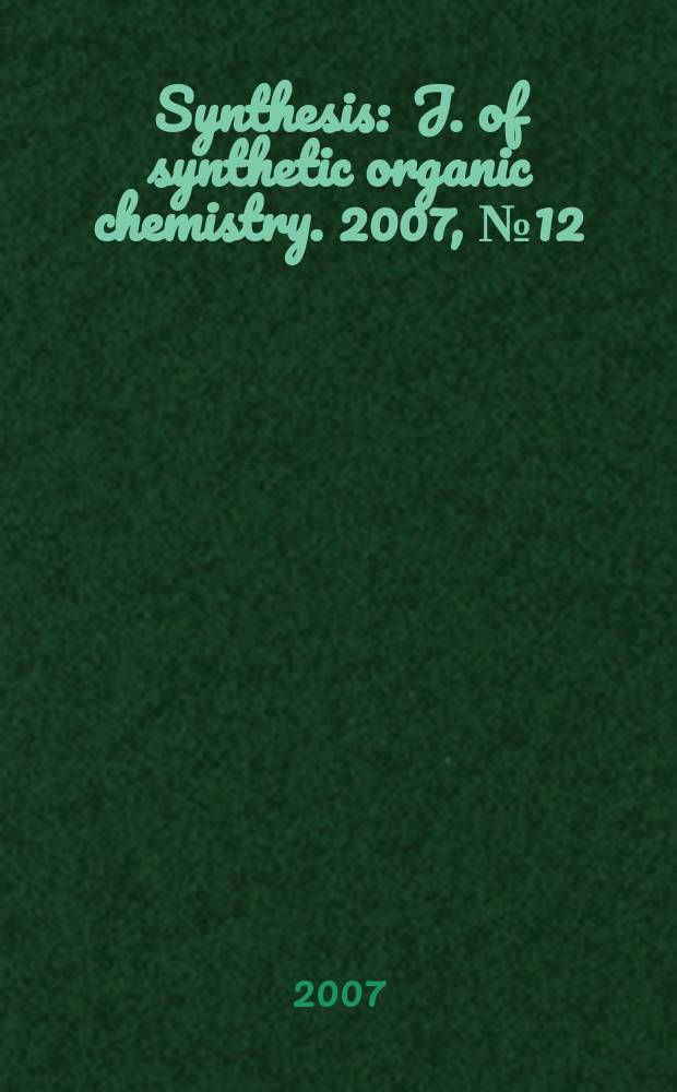 Synthesis : J. of synthetic organic chemistry. 2007, № 12