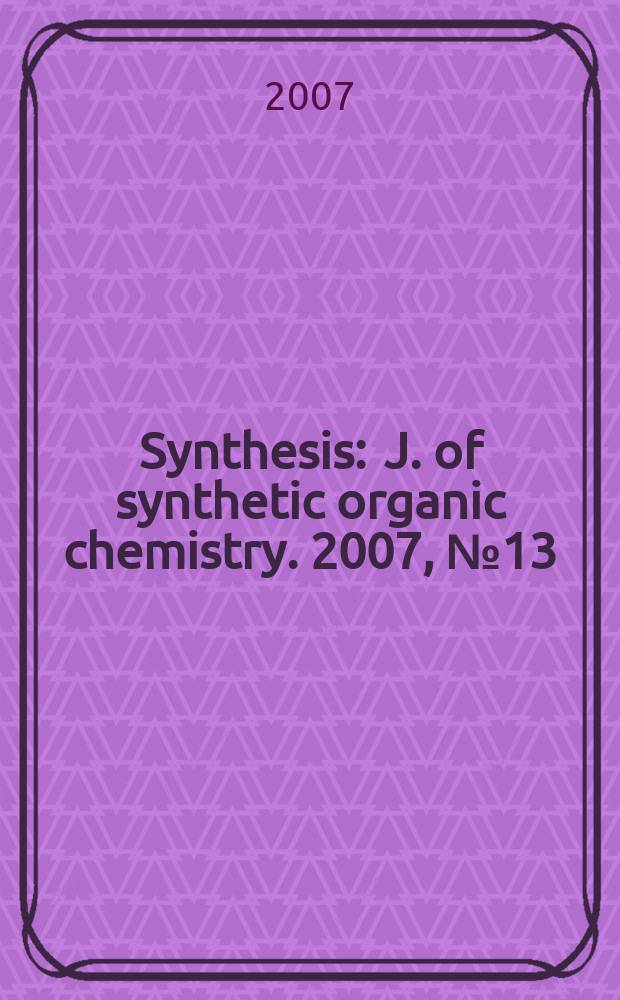 Synthesis : J. of synthetic organic chemistry. 2007, № 13