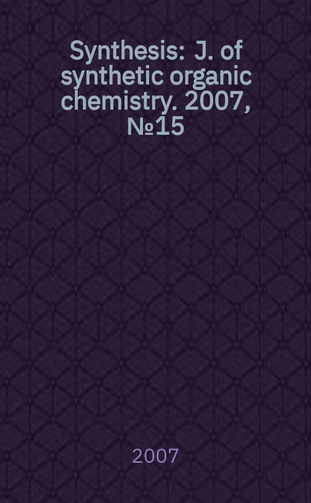Synthesis : J. of synthetic organic chemistry. 2007, № 15