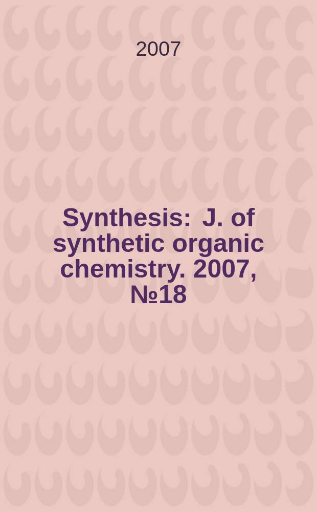 Synthesis : J. of synthetic organic chemistry. 2007, № 18