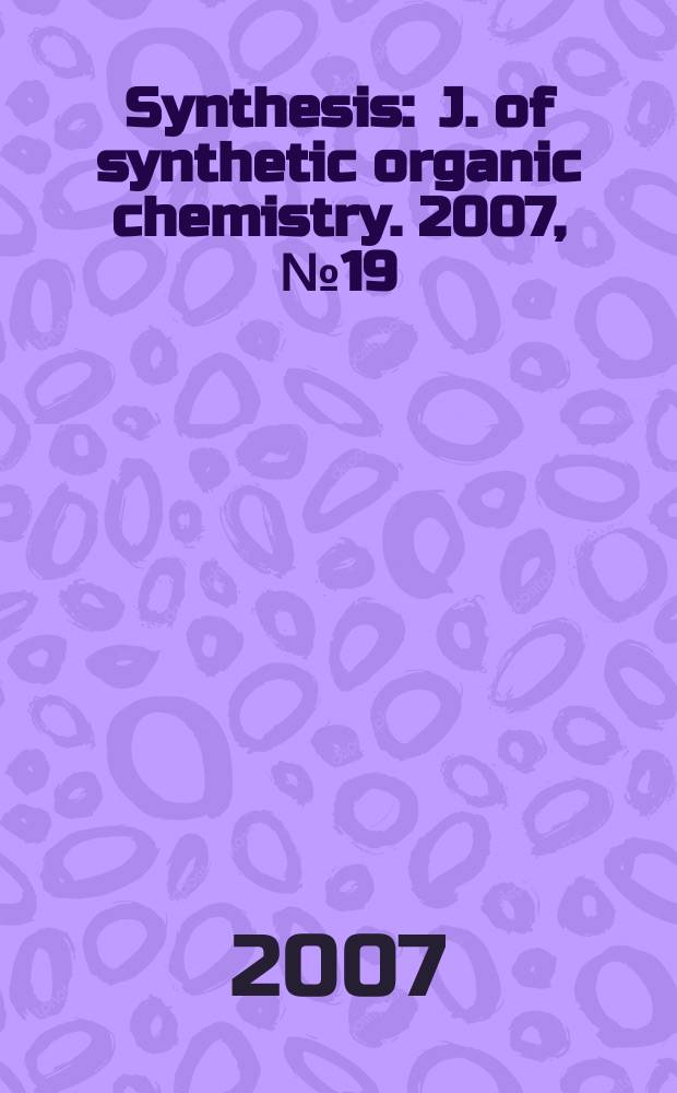 Synthesis : J. of synthetic organic chemistry. 2007, № 19