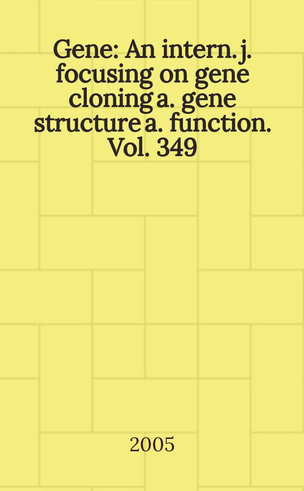 Gene : An intern. j. focusing on gene cloning a. gene structure a. function. Vol. 349