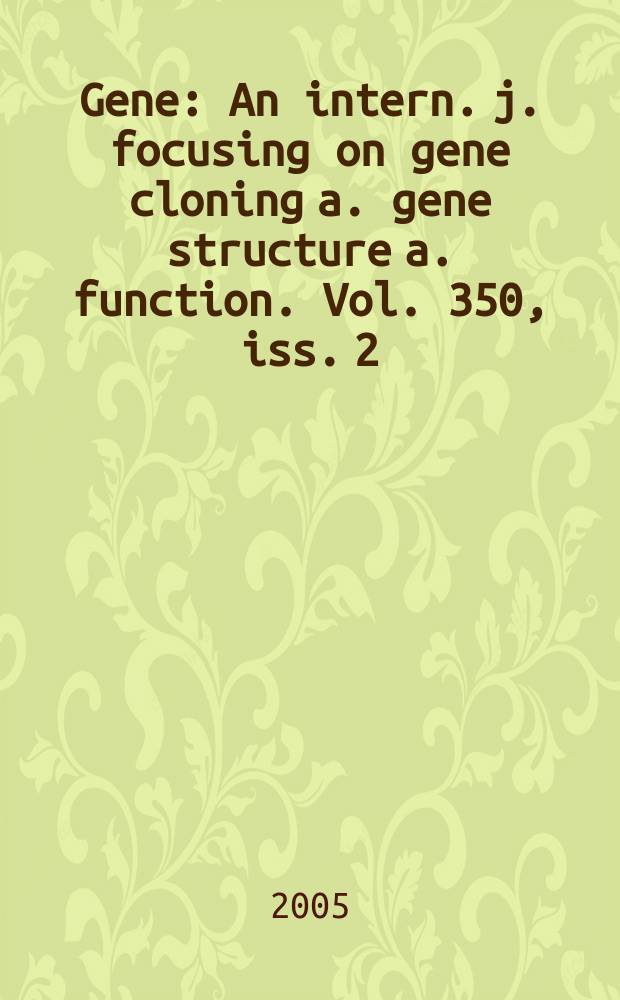 Gene : An intern. j. focusing on gene cloning a. gene structure a. function. Vol. 350, iss. 2