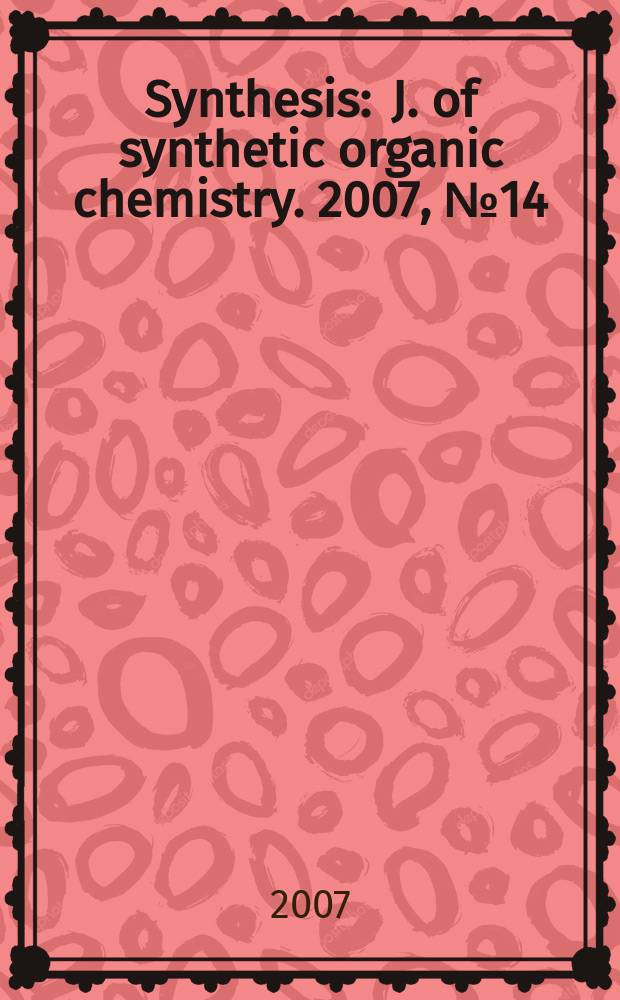 Synthesis : J. of synthetic organic chemistry. 2007, № 14