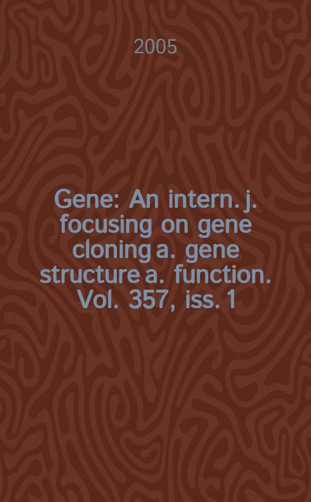 Gene : An intern. j. focusing on gene cloning a. gene structure a. function. Vol. 357, iss. 1