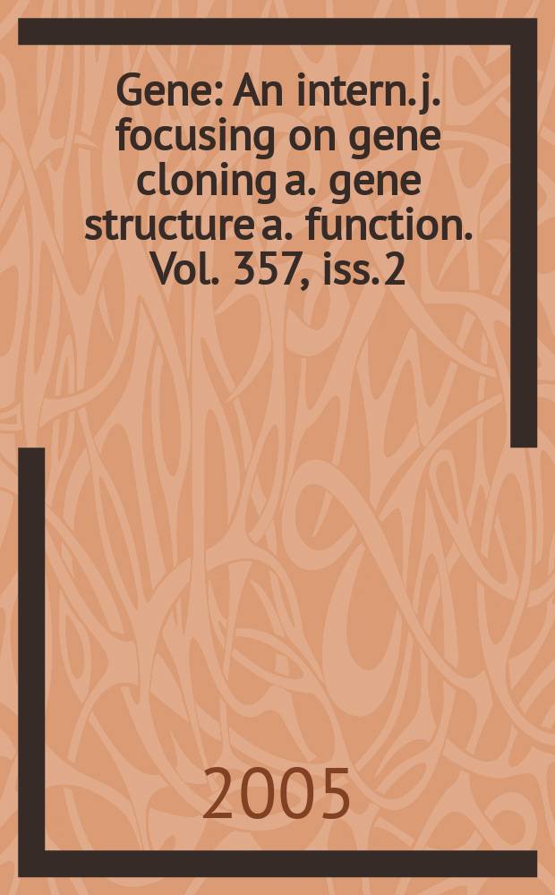 Gene : An intern. j. focusing on gene cloning a. gene structure a. function. Vol. 357, iss. 2