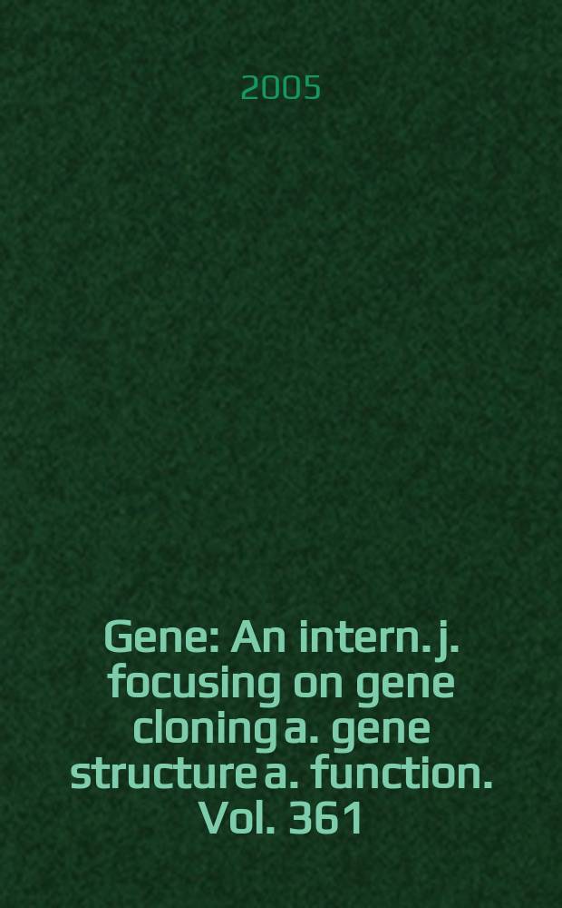 Gene : An intern. j. focusing on gene cloning a. gene structure a. function. Vol. 361