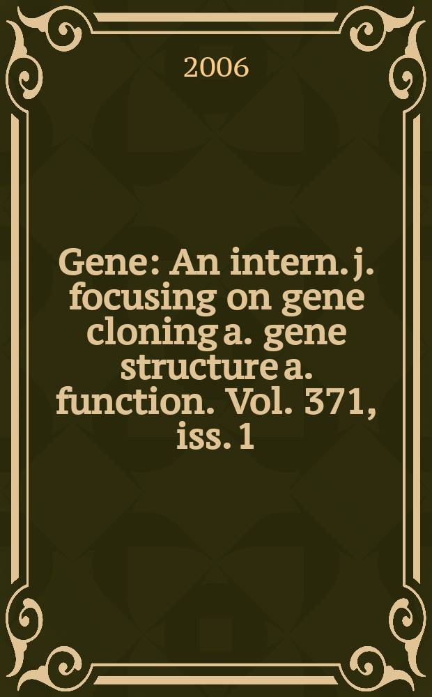 Gene : An intern. j. focusing on gene cloning a. gene structure a. function. Vol. 371, iss. 1