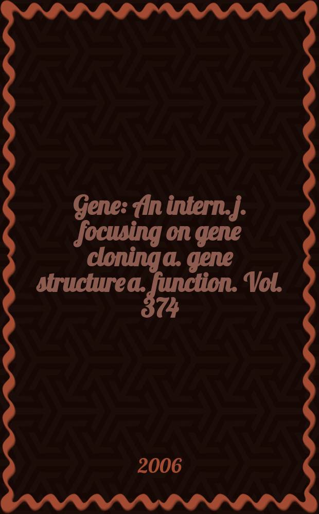 Gene : An intern. j. focusing on gene cloning a. gene structure a. function. Vol. 374