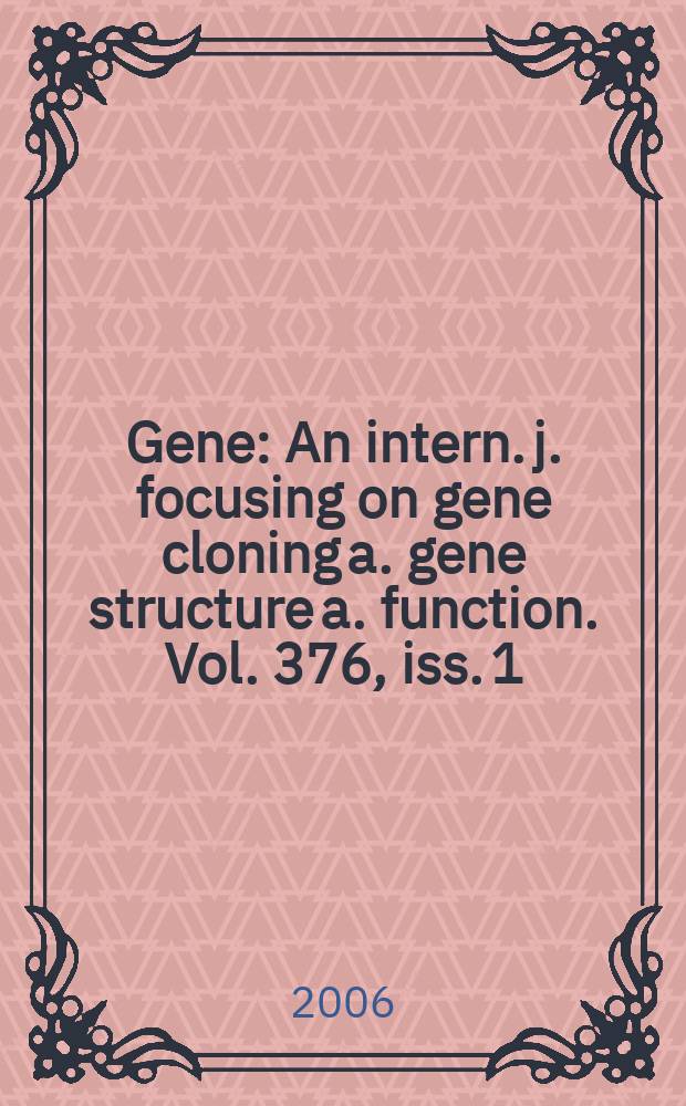 Gene : An intern. j. focusing on gene cloning a. gene structure a. function. Vol. 376, iss. 1