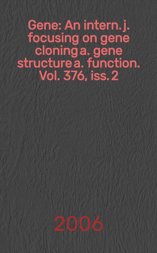 Gene : An intern. j. focusing on gene cloning a. gene structure a. function. Vol. 376, iss. 2