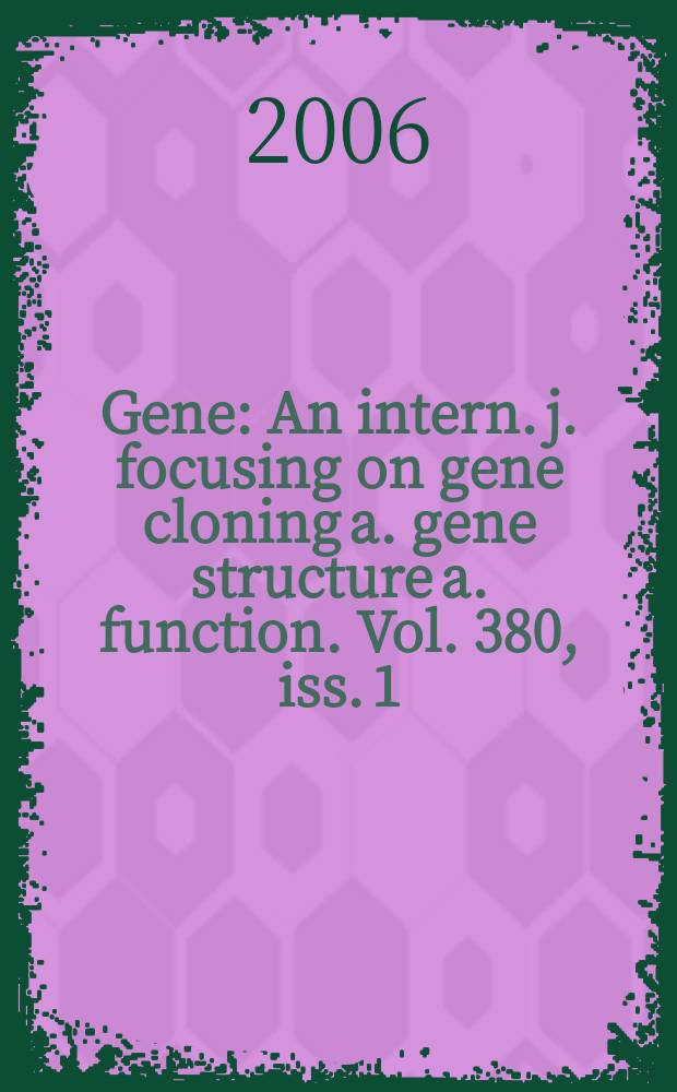 Gene : An intern. j. focusing on gene cloning a. gene structure a. function. Vol. 380, iss. 1