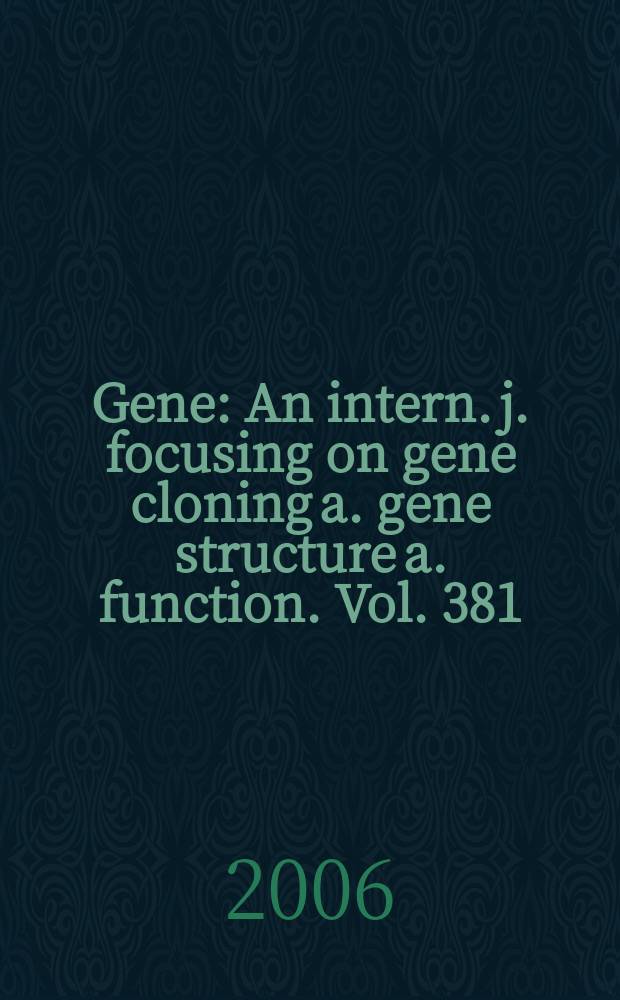 Gene : An intern. j. focusing on gene cloning a. gene structure a. function. Vol. 381