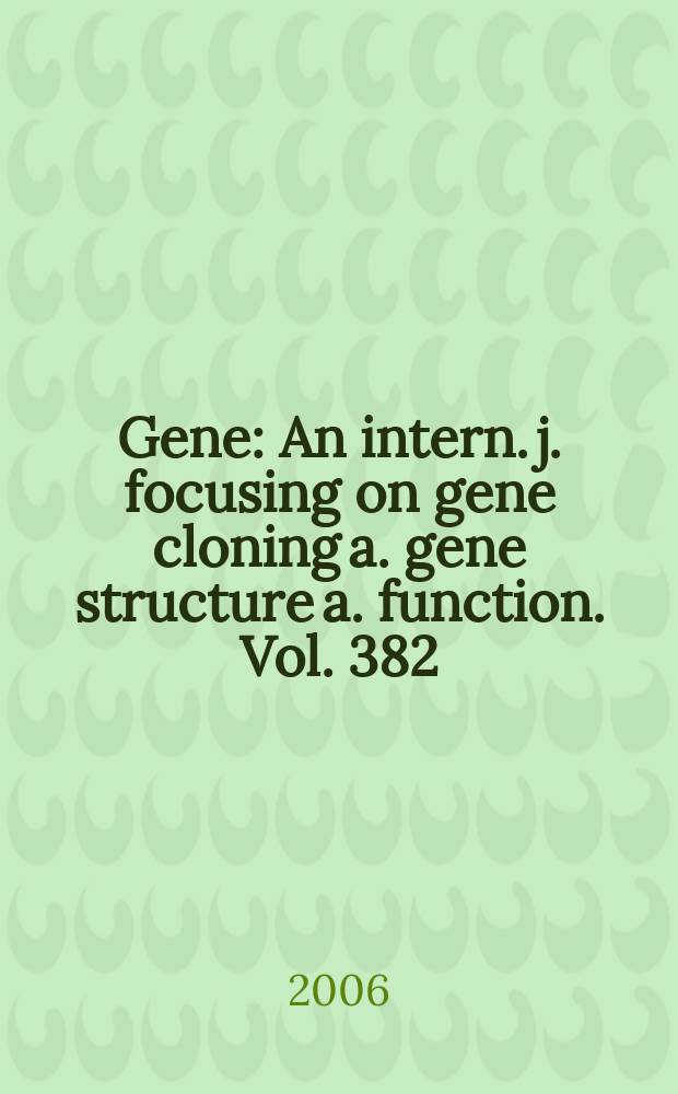 Gene : An intern. j. focusing on gene cloning a. gene structure a. function. Vol. 382