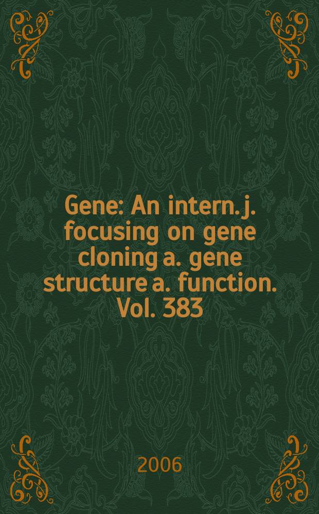 Gene : An intern. j. focusing on gene cloning a. gene structure a. function. Vol. 383