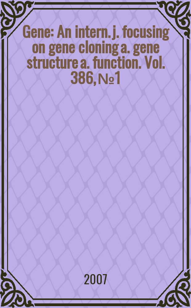 Gene : An intern. j. focusing on gene cloning a. gene structure a. function. Vol. 386, № 1/2