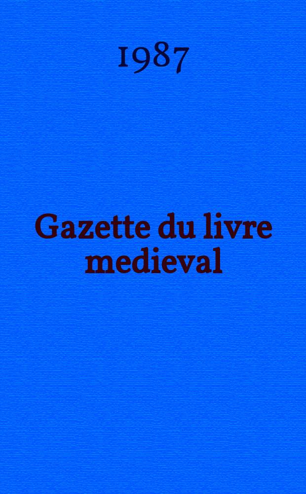Gazette du livre medieval : bulletin semestriel. № 11