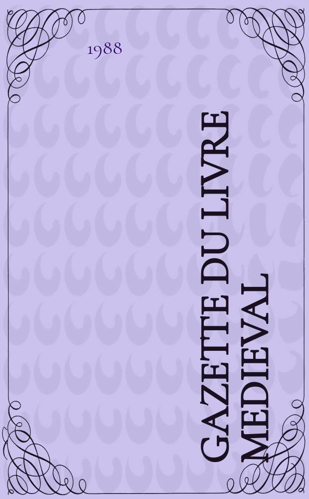 Gazette du livre medieval : bulletin semestriel. № 12