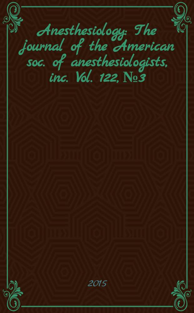 Anesthesiology : The journal of the American soc. of anesthesiologists, inc. Vol. 122, № 3