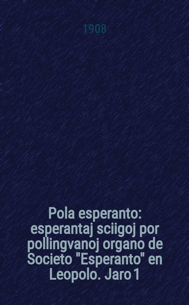 Pola esperanto : esperantaj sciigoj por pollingvanoj organo de Societo "Esperanto" en Leopolo. Jaro 1 (3) 1908, № 3