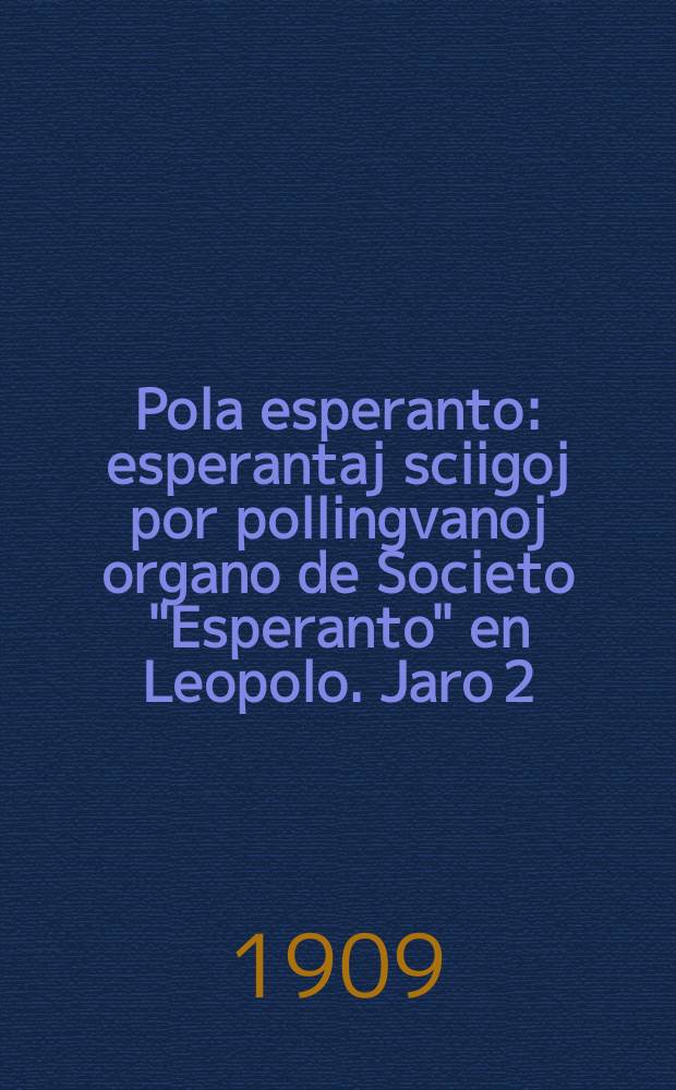 Pola esperanto : esperantaj sciigoj por pollingvanoj organo de Societo "Esperanto" en Leopolo. Jaro 2 (4)1909, № 5