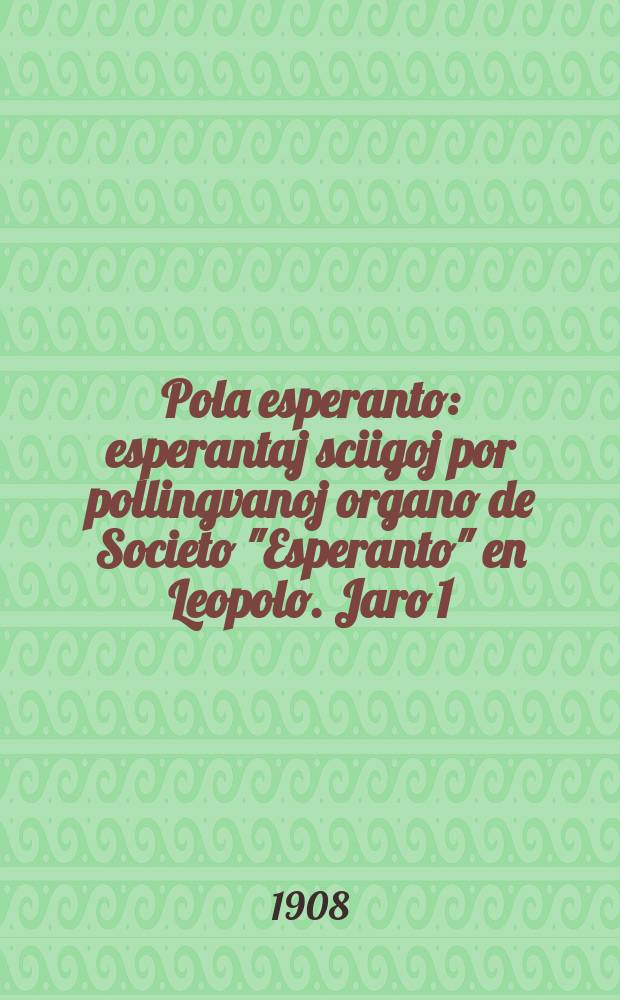 Pola esperanto : esperantaj sciigoj por pollingvanoj organo de Societo "Esperanto" en Leopolo. Jaro 1 (3) 1908, № 6/7