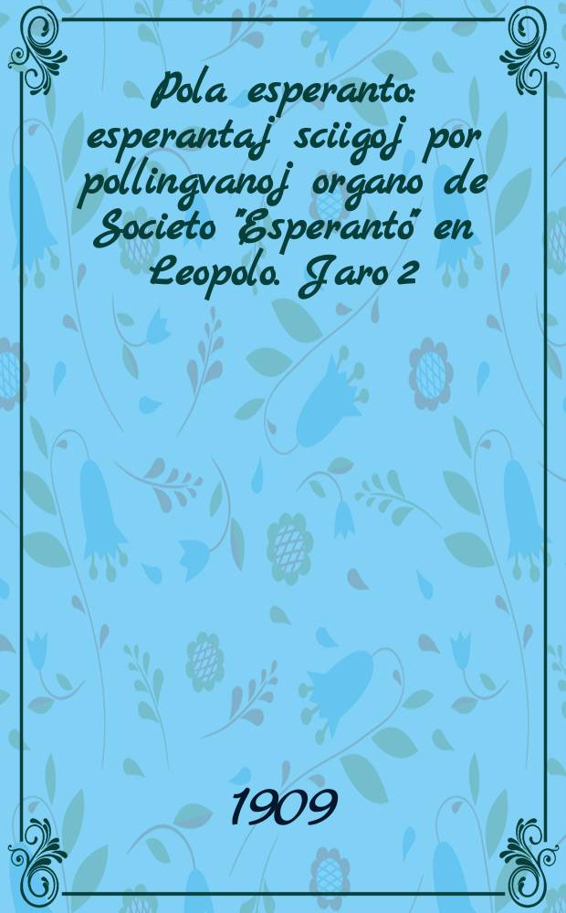 Pola esperanto : esperantaj sciigoj por pollingvanoj organo de Societo "Esperanto" en Leopolo. Jaro 2 (4)1909, № 7/8