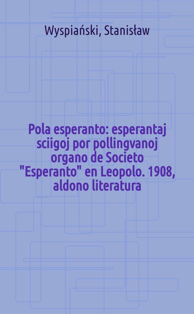 Pola esperanto : esperantaj sciigoj por pollingvanoj organo de Societo "Esperanto" en Leopolo. 1908, aldono literatura : Protesilas kaj Laodamia