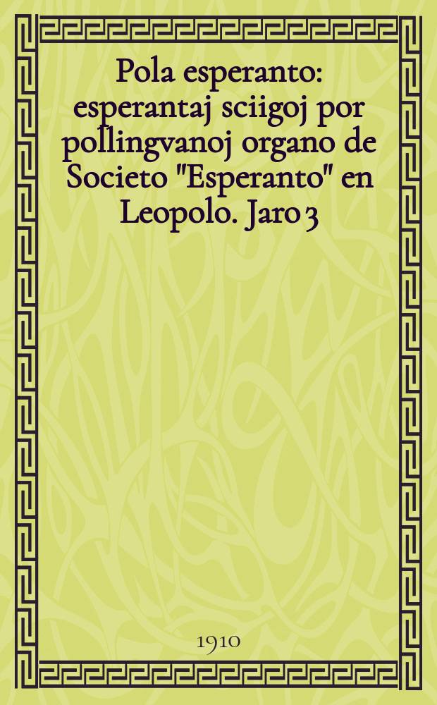 Pola esperanto : esperantaj sciigoj por pollingvanoj organo de Societo "Esperanto" en Leopolo. Jaro 3 (5) 1910, № 6/7