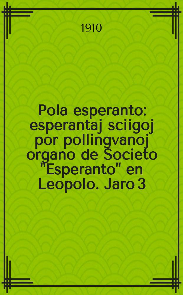 Pola esperanto : esperantaj sciigoj por pollingvanoj organo de Societo "Esperanto" en Leopolo. Jaro 3 (5) 1910, № 9/10