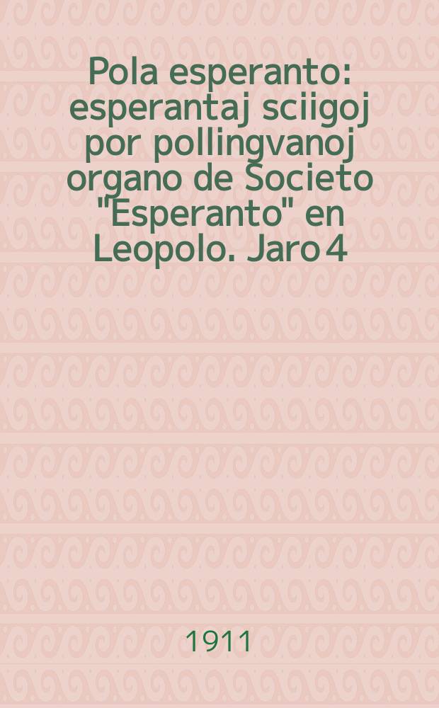 Pola esperanto : esperantaj sciigoj por pollingvanoj organo de Societo "Esperanto" en Leopolo. Jaro 4 (6) 1911, № 7/8(52/53)