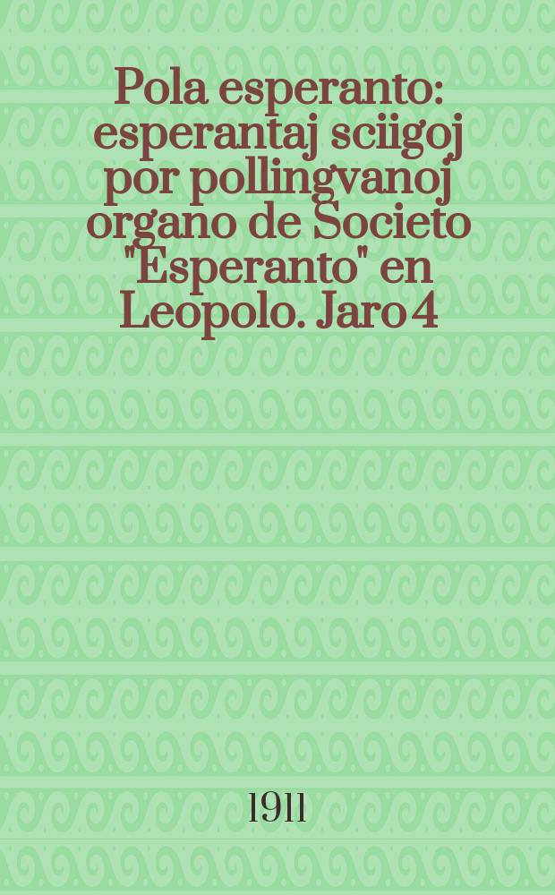 Pola esperanto : esperantaj sciigoj por pollingvanoj organo de Societo "Esperanto" en Leopolo. Jaro 4 (6) 1911, № 9(54)