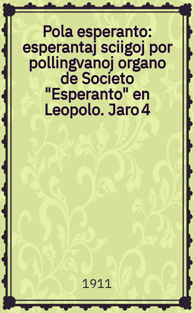 Pola esperanto : esperantaj sciigoj por pollingvanoj organo de Societo "Esperanto" en Leopolo. Jaro 4 (6) 1911, № 10 (55)