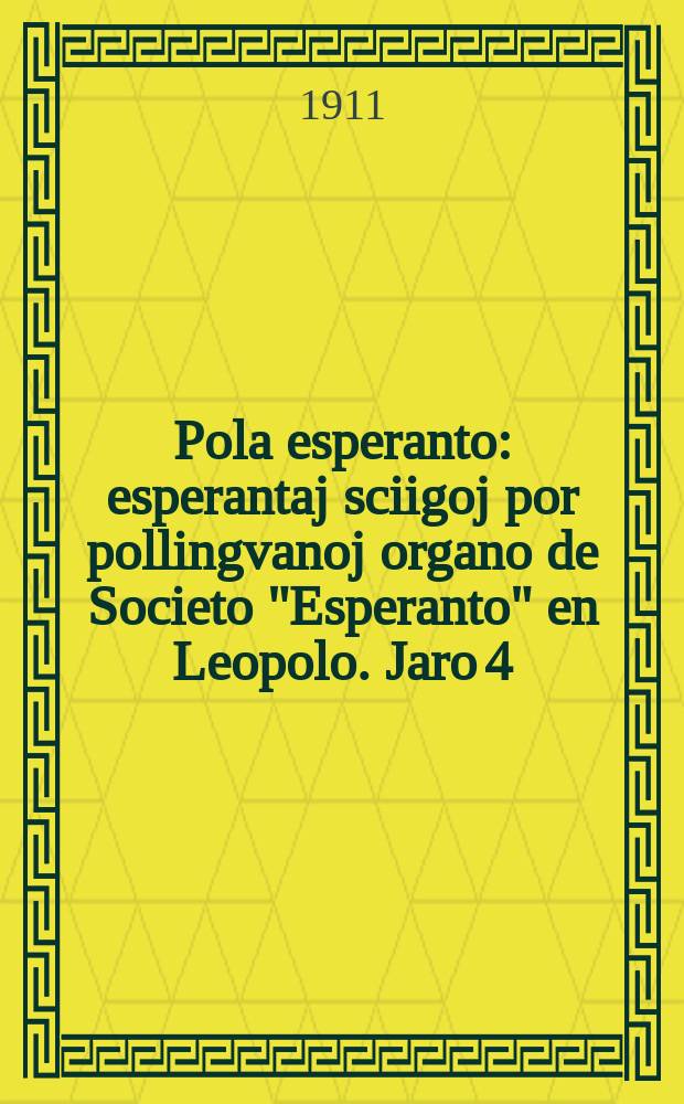 Pola esperanto : esperantaj sciigoj por pollingvanoj organo de Societo "Esperanto" en Leopolo. Jaro 4 (6) 1911, № 11 (56)