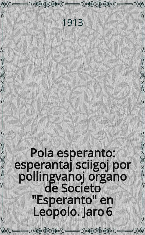 Pola esperanto : esperantaj sciigoj por pollingvanoj organo de Societo "Esperanto" en Leopolo. Jaro 6 (8)1913, № 9/10 (78/79)