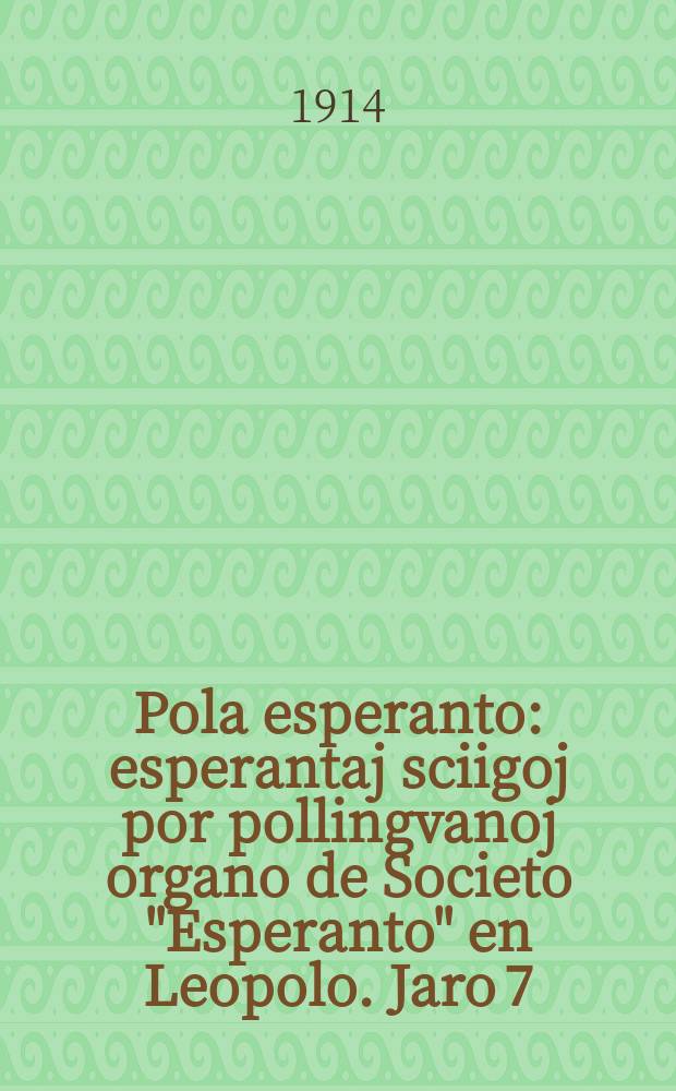 Pola esperanto : esperantaj sciigoj por pollingvanoj organo de Societo "Esperanto" en Leopolo. Jaro 7 (9)1914, № 3 (83)