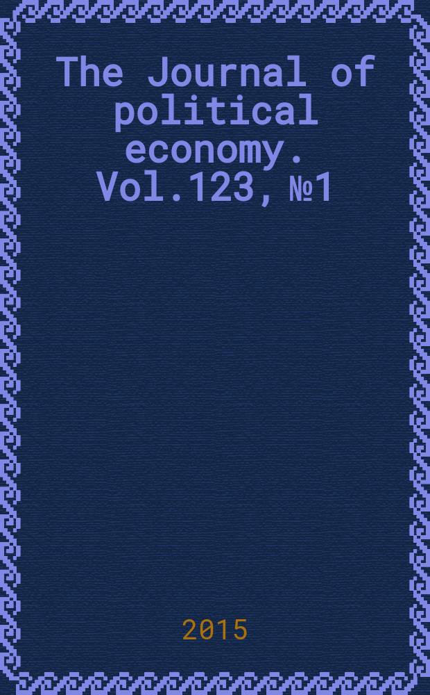 The Journal of political economy. Vol.123, № 1