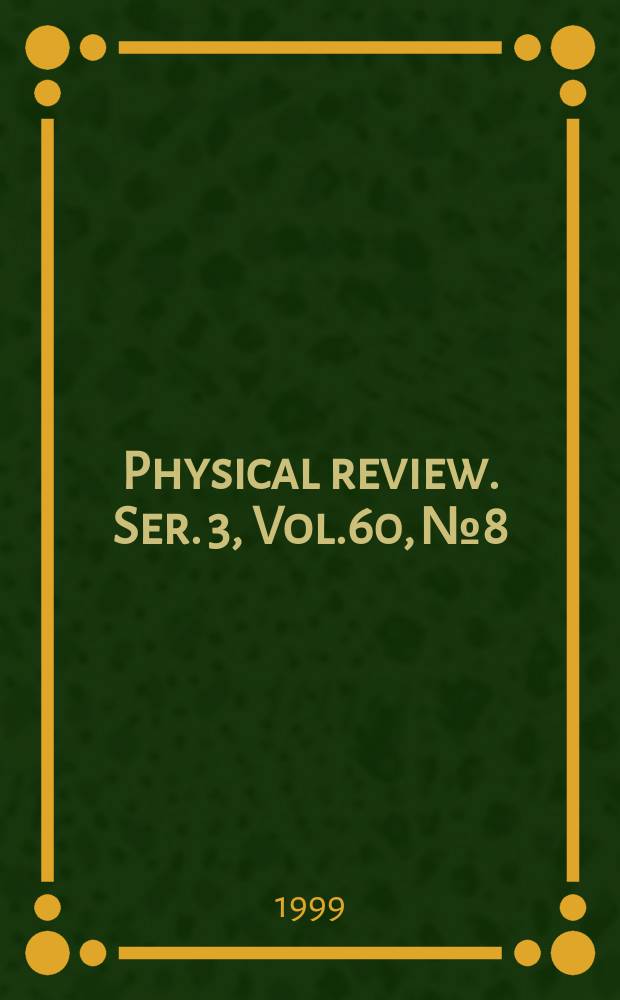 Physical review. Ser. 3, Vol.60, №8
