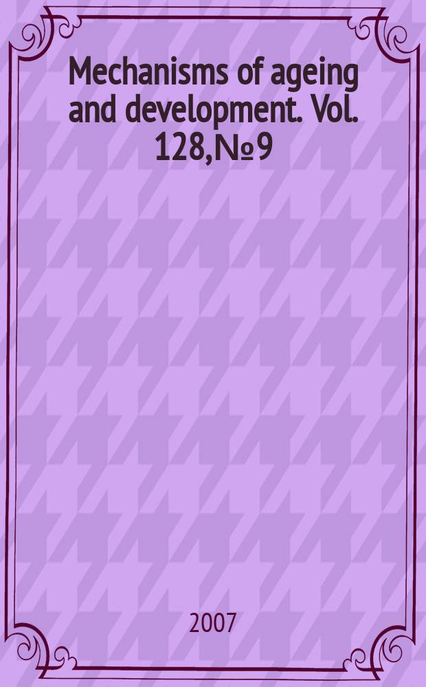 Mechanisms of ageing and development. Vol. 128, № 9