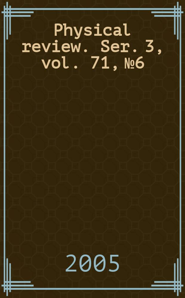 Physical review. Ser. 3, vol. 71, № 6