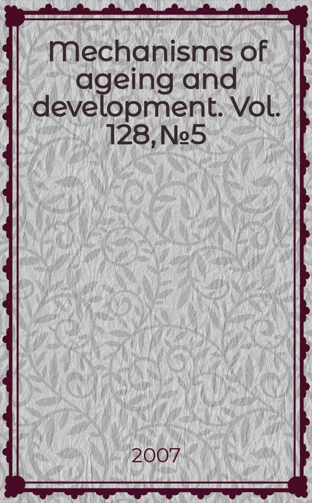 Mechanisms of ageing and development. Vol. 128, № 5/6