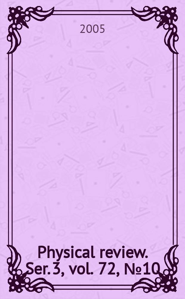 Physical review. Ser. 3, vol. 72, № 10