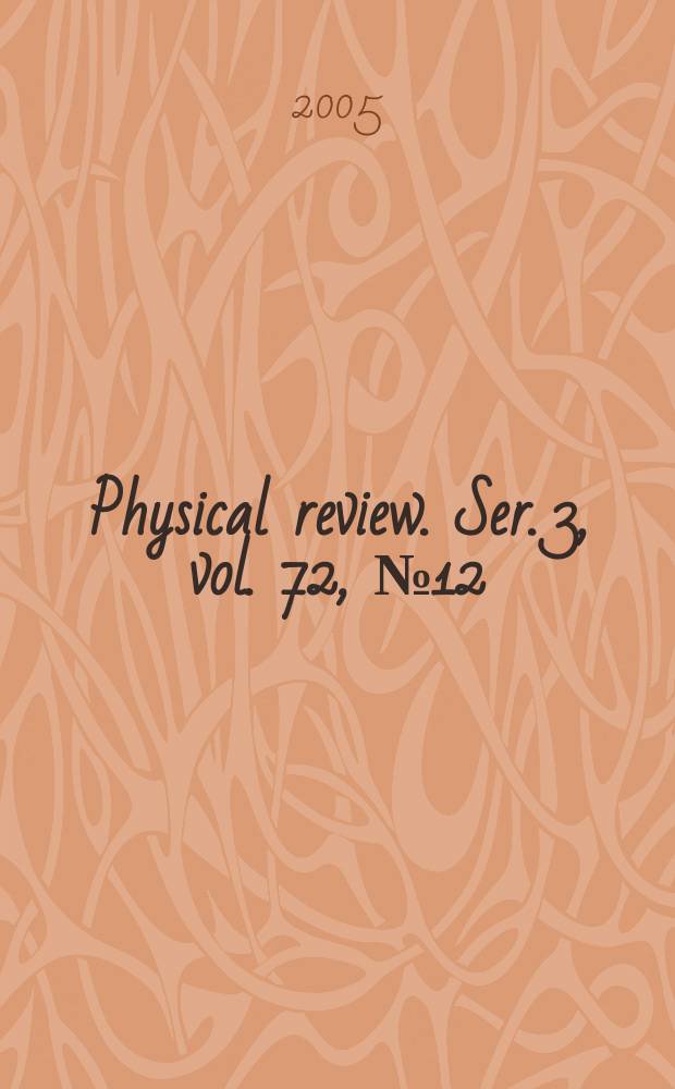 Physical review. Ser. 3, vol. 72, № 12