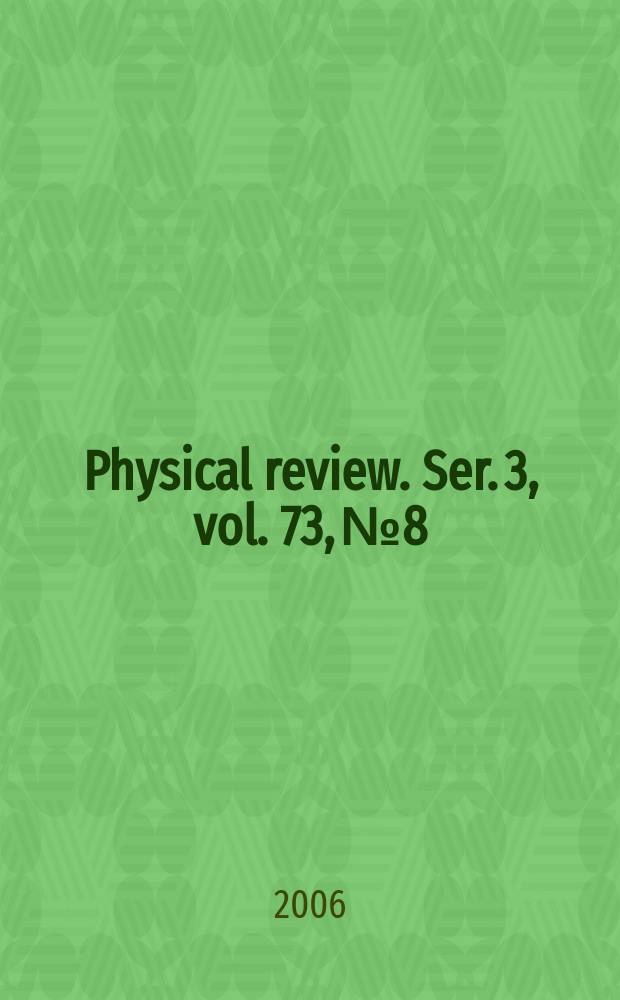 Physical review. Ser. 3, vol. 73, № 8