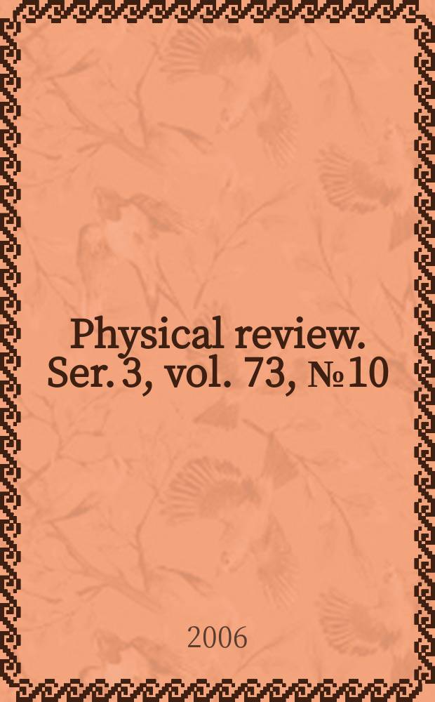 Physical review. Ser. 3, vol. 73, № 10