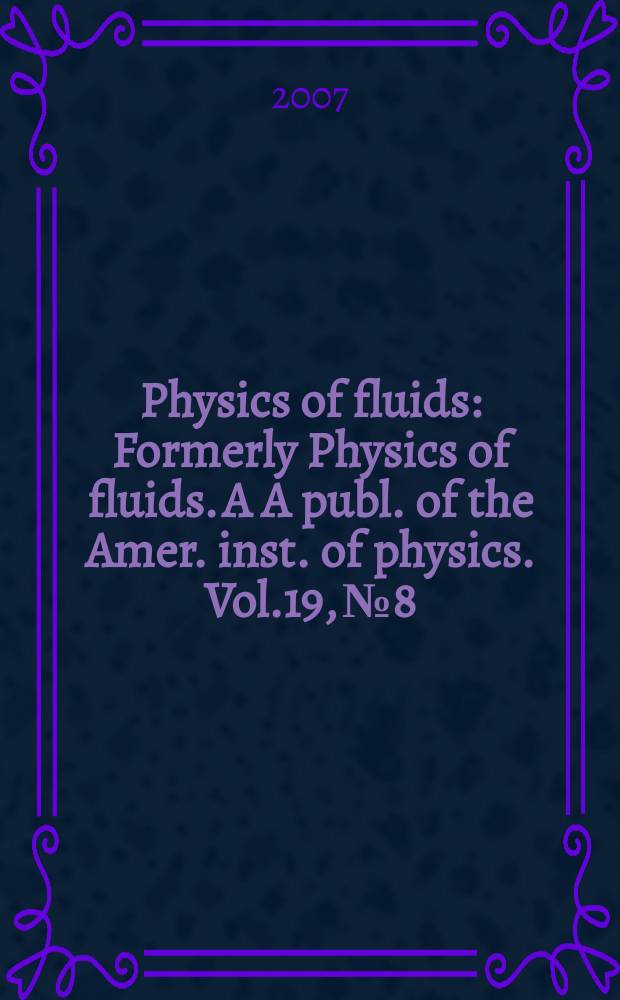Physics of fluids : Formerly Physics of fluids. A A publ. of the Amer. inst. of physics. Vol.19, №8