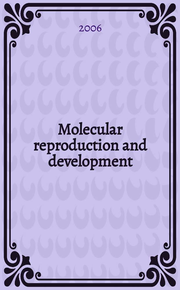 Molecular reproduction and development : Incorporating Gamete research. Vol. 73, № 6